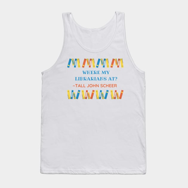 Where my librarians at? (Tall John Edition) - HDTGM Tank Top by Charissa013